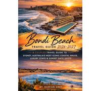 BONDI BEACH TRAVEL GUIDE 2026-2027: A COUPLES TRAVEL GUIDE TO SYDNEY, AUSTRALIA'S MOST ICONIC COASTAL WALKS, LUXURY STAYS AND SUNSET DATE SPOTS