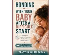 BONDING WITH YOUR BABY AFTER A DIFFICULT START: A Health Visitor's Guide to Connection After Birth Trauma, Anxiety or NICU (The Health Visitor Made Easier Series)
