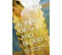 BONDS OF GOLD AND BLOOD: Bonds of Gold and Blood: The Price of Legacy