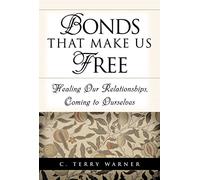 Bonds That Make Us Free: Healing Our Relationship, Coming to Ourselves