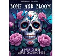 BONE AND BLOOM: A DARK GARDEN ADULT COLORING BOOK