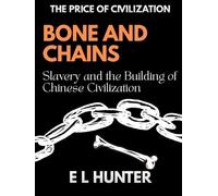 Bone and Chains: Slavery and the Building of Chinese Civilization (The Price of Civilization)