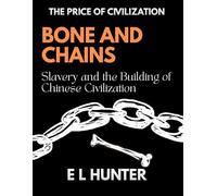 Bone and Chains: Slavery and the Building of Chinese Civilization (The Price of Civilization)