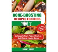 BONE-BOOSTING RECIPES FOR KIDS: Delicious Calcium-Packed Meals to Build Strong, Healthy Bones