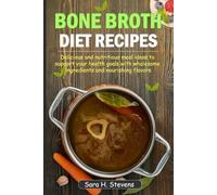 Bone Broth Diet Recipes: Delicious and nutritious meal ideas to support your health goals with wholesome ingredients and nourishing flavors