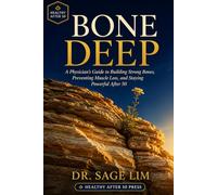 Bone Deep: A Physician's Guide to Building Strong Bones, Preventing Muscle Loss, and Staying Powerful After 50 (Healthy After 50)