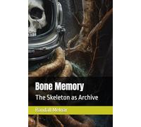 Bone Memory: The Skeleton as Archive (Lost Secrets of the Rainforest)