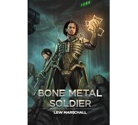 Bone Metal Soldier: Ein Progression-SciFi- und LitRPG-Roman im modernen Deutschland