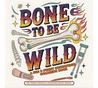 Bone to Be Wild A Fun & Punny Orthopedic Coloring Book (The Punny Medical Coloring Book Series)