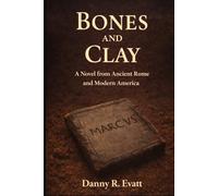 Bones and Clay: A Novel from Ancient Rome and Modern America