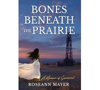 Bones Beneath the Prairie: A Memoir of Survival and Redemption