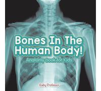 Bones In The Human Body! Anatomy Book for Kids