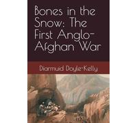 Bones in the Snow: The First Anglo-Afghan War