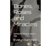 Bones, Roses and Miracles: Santisima Muerte Madre Mia
