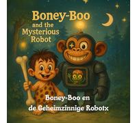Boney-Boo en de Geheimzinnige Robot: Een warm avontuur over vriendschap tussen een prehistorische jongen, een robot en een kleine alien genaamd Pipi (Boney-Boo (Nederlandse Editie))