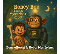 Boney-Boo et le Robot Mystérieux: Une douce aventure d’amitié entre un garçon préhistorique, un robot et un petit extraterrestre nommé Pipi (Boney-Boo (Édition Française))