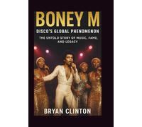 Boney M: Disco’s Global Phenomenon: The Untold Story of Music, Fame, and Legacy