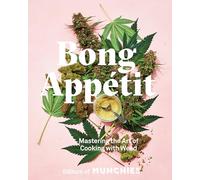 Bong Appétit: Mastering the Art of Cooking with Weed [A Cookbook]