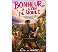 Bonheur à la fin du monde: Une comédie romantique avec des chèvres, un bain bouillonnant et un soupçon d'apocalypse