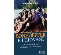 Bonhoeffer e i giovani. Una visione teologica della sequela e della vita comune (Nuovi saggi Queriniana)