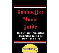 Bonhoeffer Movie Guide: The Plot, Cast, Production, Inspiration Behind the Movie, and More (Movie Guides)