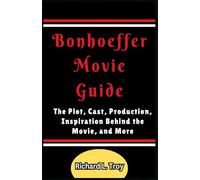 Bonhoeffer Movie Guide: The Plot, Cast, Production, Inspiration Behind the Movie, and More (Movie Guides)