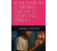 BONI RANDON, O MENINO QUE VIU O FUTURO NO ESPELHO