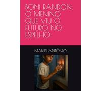 BONI RANDON, O MENINO QUE VIU O FUTURO NO ESPELHO