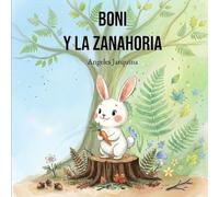 Boni y la zanahoria: Cuento infantil sobre probar nuevos alimentos, la amistad y la curiosidad