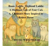 Bonie Laddie, Highland Laddie - A Highland Tale of Four Cats A Children’s Story Inspired by Robert Burns (Robert Burns for children)