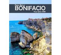 Bonifacio, France: A Visual Journey Through Stunning Landmarks, Travel and Nature lovers.