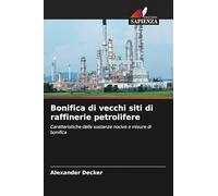 Bonifica di vecchi siti di raffinerie petrolifere: Caratteristiche delle sostanze nocive e misure di bonifica
