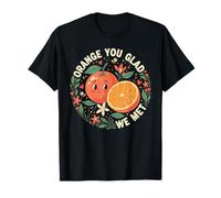 Bonito diseño de Juego de Palabras con Frutas de Orange You Glad We Met Camiseta