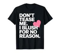Bonito gráfico con Forma de corazón de Don't Tease Me I Blush For No Reason Camiseta