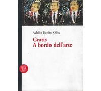 Bonito Oliva Achille - Gratis a Bordo Dell'arte