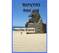 BONITO TRAVEL GUIDE: "The Essential Travel Companion to Bonito’s Natural Wonders" (Neville Eland Travel Guide Series)