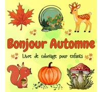 Bonjour Automne - Livre de coloriage pour enfants: Avec des animaux adorables et des éléments d’automne colorés - Pour tous les âges, motricité fine et créativité