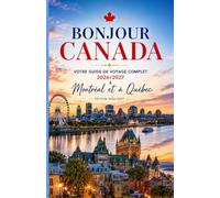 Bonjour Canada: Votre guide de voyage complet 2026/2027 à Montréal et à Québec