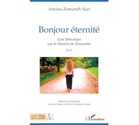 Bonjour éternité: Une libération sur le chemin de Zoroastre (Terrain, Récits Et Fictions)