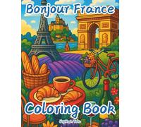 Bonjour France Coloring Book: Explore France Through Beautiful Landmarks, Culture, and Traditions