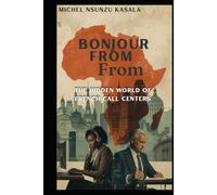 Bonjour from Africa: The Hidden World of French Call Centers