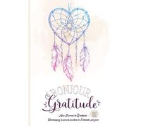 Bonjour Gratitude - Mon Journal de Gratitude: Carnet pour Cultiver la Joie & la Confiance en soi par la Pensée Positive en 5 minutes par jour