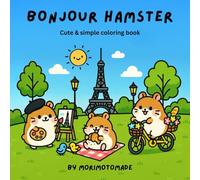 Bonjour Hamster: Kawaii Coloring Book for Kids and Adults | Cute Hamster Adventures in Paris - Croissants, Cafes, Museums and More