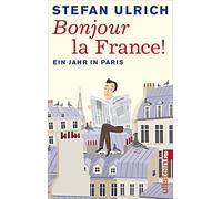 Bonjour la France: Ein Jahr in Paris