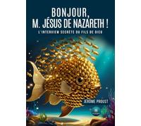 Bonjour, M. Jésus de Nazareth !: L'interview secrète du Fils de Dieu