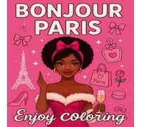 Bonjour Paris: Chic Cafés, Sparkly Shops, and Sweet Parisian Dreams (Chic Cities of Europe: A Glam Girl Coloring Series)