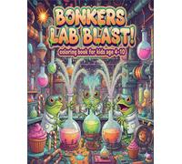 Bonkers Lab Blast Edition: A Mad Scientist Coloring Adventure with Silly Experiments, Crazy Gadgets & Wacky Labs for Kids Ages 4-10