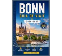 BONN GUÍA DE VIAJE 2026-2027: Tu guía completa para los museos urbanos de Beethoven, cruceros por el Rin, cerezos en flor, excursiones de un día y la vida local en la antigua capital de Alemania.