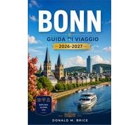 BONN GUIDA DI VIAGGIO 2026-2027: Il Miglio dei Musei, le piazze del centro storico, i parchi lungo il fiume e il patrimonio di Beethoven.