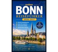 BONN REISEFÜHRER 2026-2027: Ihr perfekter Begleiter für Beethovens Stadtmuseen, Rheinkreuzfahrten, Kirschblüten, Tagesausflüge und das lokale Leben in Deutschlands ehemaliger Hauptstadt